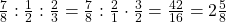 \frac 7 {8} : \frac 1 {2} : \frac 2 {3} = \frac 7 {8} : \frac 2 {1} \cdot \frac 3 {2} = \frac {42} {16} = 2 \frac 5 {8}