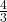 \frac 4 {3}