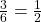 \frac 3 {6} = \frac 1 {2}