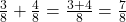 \frac 3 {8} + \frac 4 {8} = \frac {3+4}{8} = \frac 7 {8}