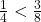\frac 1 {4} < \frac 3 {8}