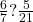 \frac 6 {7} ? \frac 5 {21}