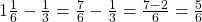 1 \frac 1 {6} - \frac 1 {3}  = \frac 7 {6} - \frac 1 {3} = \frac {7 - 2} {6} = \frac 5 {6}