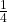 \frac 1 {4}