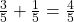 \frac 3 {5} + \frac 1 {5} = \frac 4 {5}