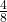 \frac 4 {8}