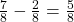 \frac 7 {8} - \frac 2 {8} = \frac 5 {8}