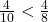 \frac 4 {10} < \frac 4 {8}