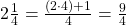 2\frac 1 {4} = \frac {(2 \cdot 4) + 1} {4} = \frac 9 {4}