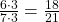 \frac {6\cdot3} {7\cdot3} = \frac {18} {21}