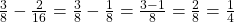 \frac 3 {8} - \frac {2} {16} = \frac 3 {8} - \frac 1 {8} = \frac {3-1} {8} = \frac 2 {8} = \frac 1 {4}