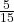 \frac {5} {15}