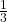 \frac 1 {3}