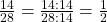 \frac {14} {28} = \frac {14 : 14} {28 : 14} = \frac 1 {2}