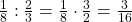 \frac 1 {8} : \frac 2 {3} = \frac 1 {8} \cdot \frac 3 {2} = \frac {3} {16}