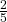 \frac 2 {5}