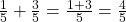 \frac 1 {5} + \frac 3 {5} = \frac {1+3}{5} = \frac 4 {5}