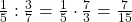 \frac 1 {5} : \frac 3 {7} = \frac 1 {5} \cdot \frac 7 {3} = \frac 7 {15}