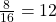 \frac 8 {16} = 1 {2}