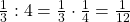 \frac 1 {3} : 4 = \frac 1 {3} \cdot \frac 1 {4} = \frac 1 {12}