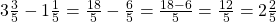 3\frac 3 {5} - 1\frac 1 {5} = \frac {18} {5} - \frac 6 {5} = \frac {18 -6} {5} = \frac {12} 5 = 2 \frac 2 {5}