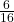 \frac {6} {16}