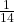 \frac {1} {14}